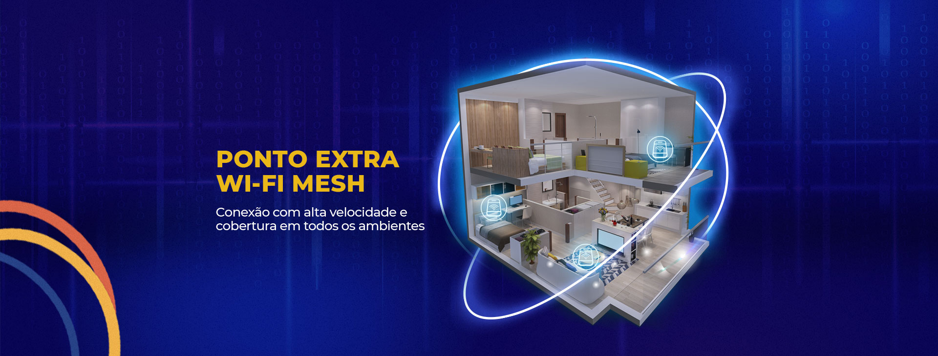 Ponto Extra Wi-Fi Mesh. Conexão com alta velocidade e cobertura em todos os ambientes.